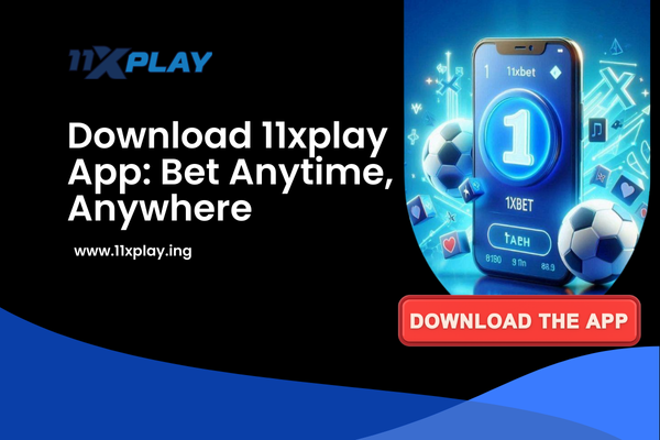 Download 11xplay App_ Bet Anytime, Anywhere