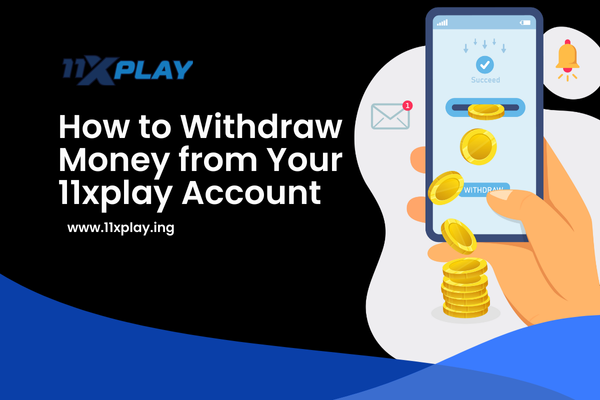 How to Withdraw Money from Your 11xplay Account
