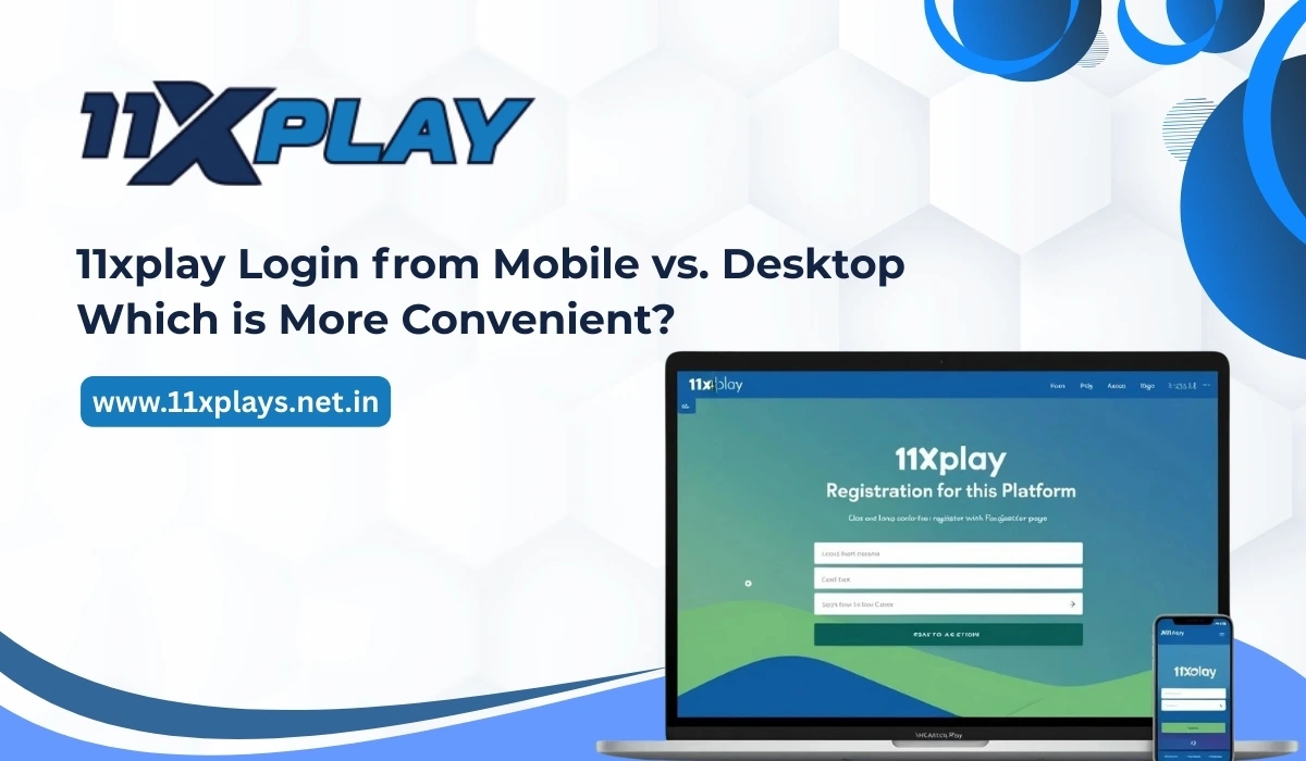 11xplay Login from Mobile vs. Desktop: Which is More Convenient?