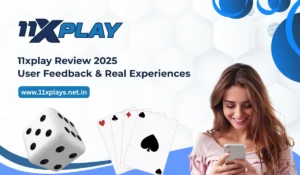 11xplay Review 2025: User Feedback & Real Experiences