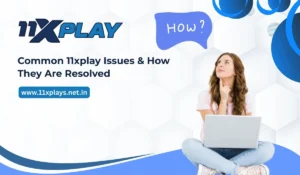 Common 11xplay Issues & How They Are Resolved