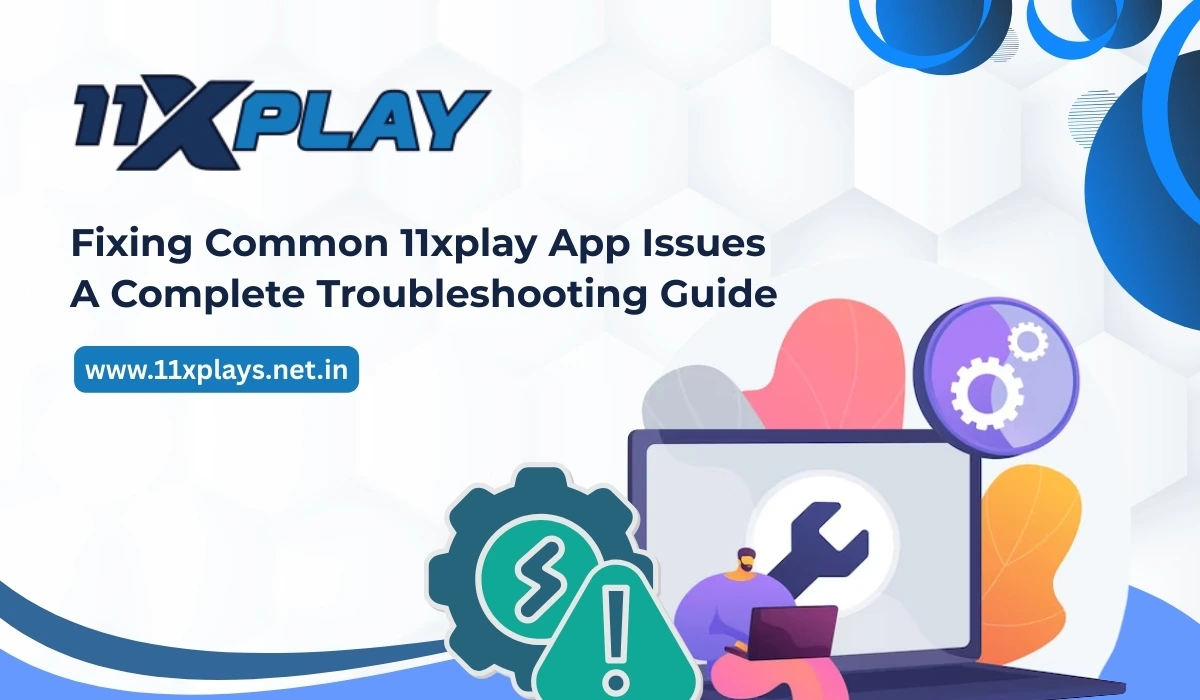 Fixing Common 11xplay App Issues: A Complete Troubleshooting Guide