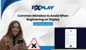 Common Mistakes to Avoid When Registering on 11xplay