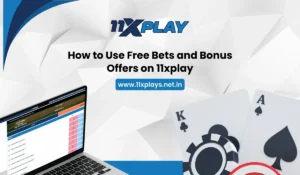 How to Use Free Bets and Bonus Offers on 11xplay