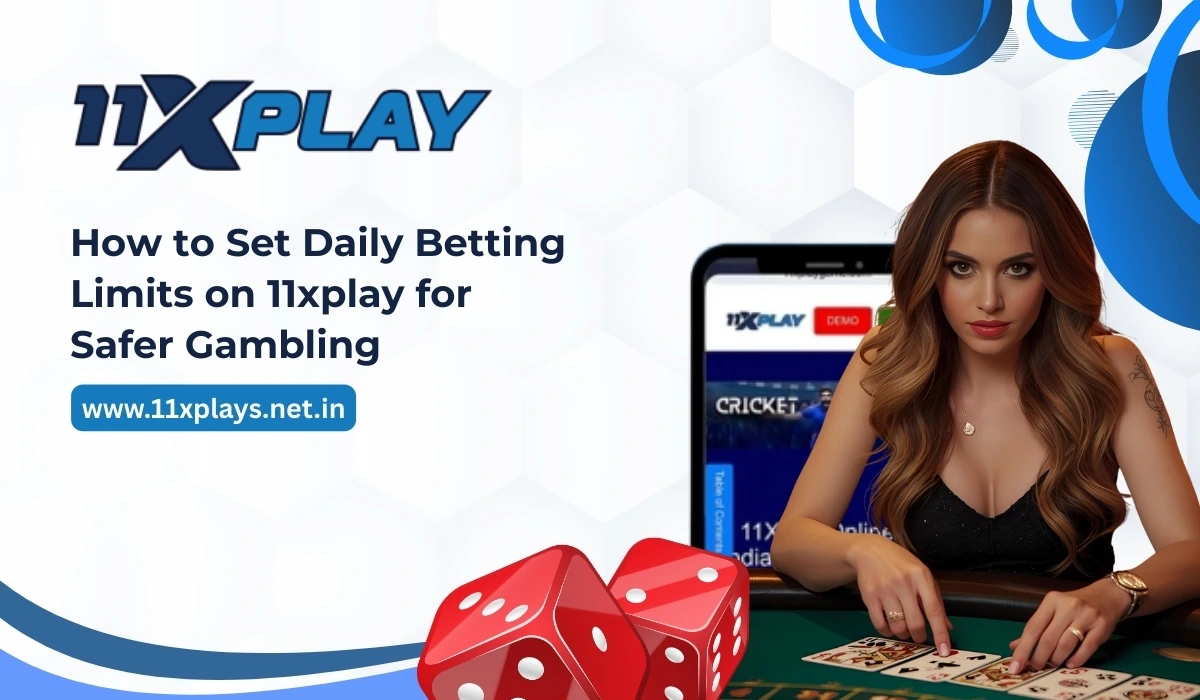 How to Set Daily Betting Limits on 11xplay for Safer Gambling