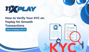 How to Verify Your KYC on 11xplay for Smooth Transactions