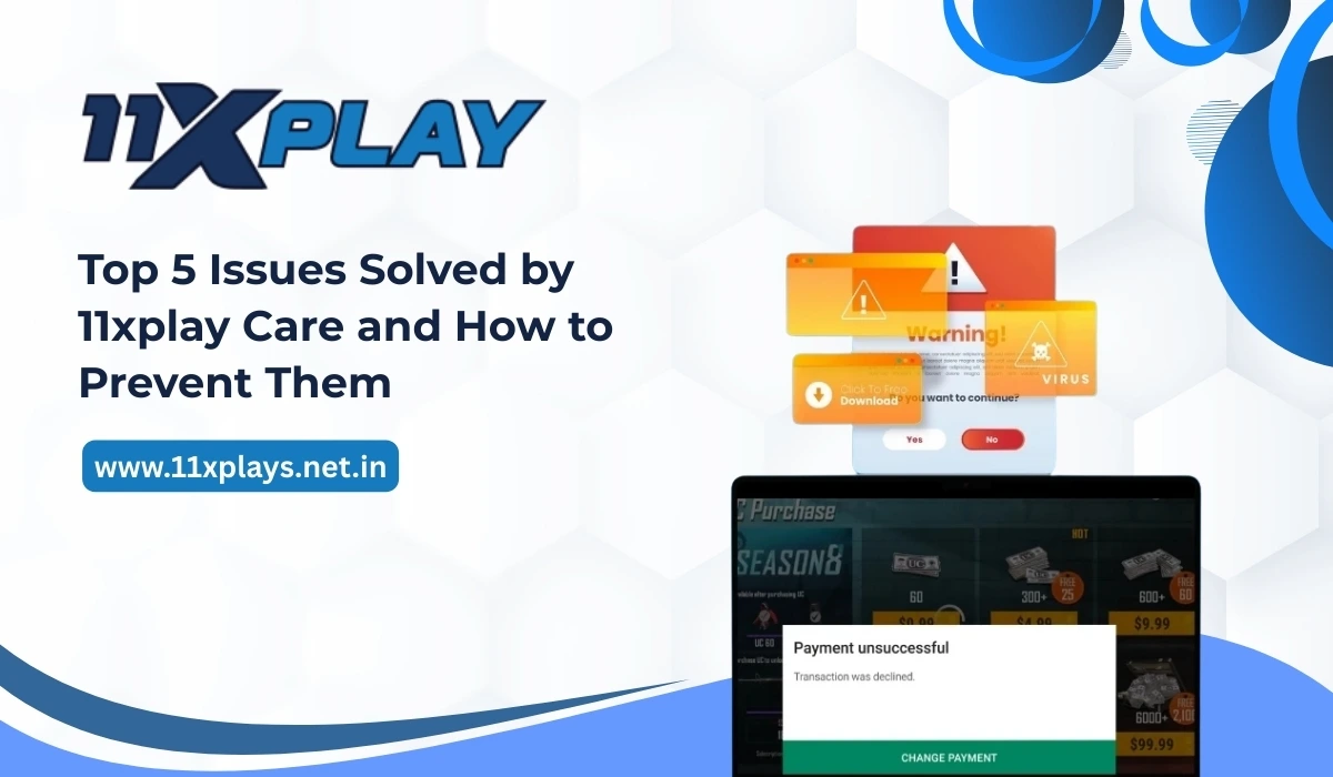 Top 5 Issues Solved by 11xplay Care and How to Prevent Them